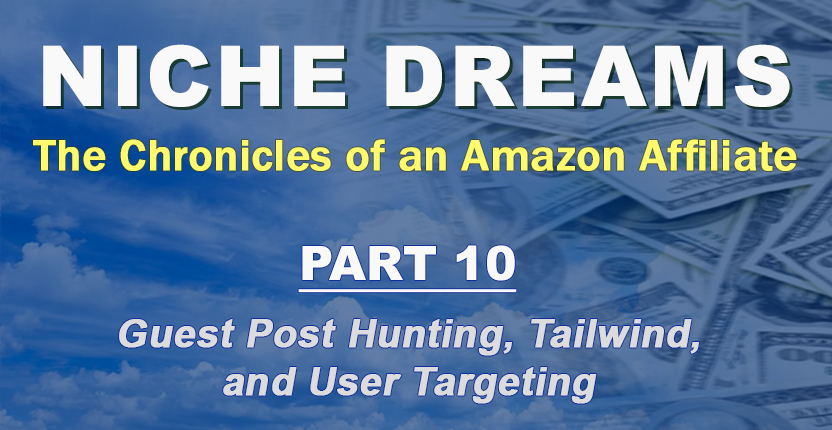 Niche Dreams - Part 10: Guest Post Hunting Tailwind and User Targeting